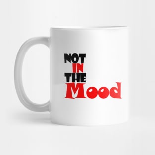 not in the mood Mug